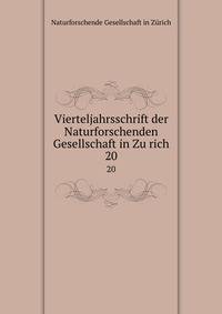 Vierteljahrsschrift der Naturforschenden Gesellschaft in Zurich. 20