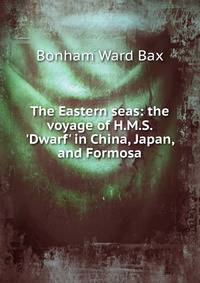 The Eastern seas: the voyage of H.M.S. 'Dwarf' in China, Japan, and Formosa