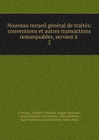 Nouveau recueil g?n?ral de trait?s: conventions et autres transactions remarquables, servant ? .