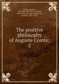 The positive philosophy of Auguste Comte;. 2