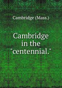 Cambridge in the "centennial."