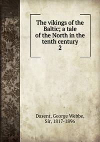 The vikings of the Baltic; a tale of the North in the tenth century. 2