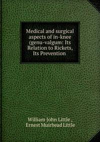 Medical and surgical aspects of in-knee (genu-valgum: Its Relation to Rickets, Its Prevention .