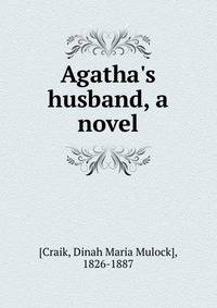 Agatha's husband, a novel