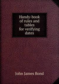 Handy-book of rules and tables for verifying dates