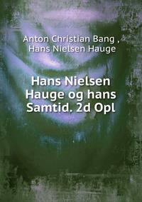 Hans Nielsen Hauge og hans Samtid. 2d Opl