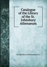 Catalogue of the Library of the St. Johnsbury Athenaeum