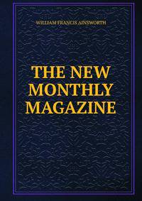 THE NEW MONTHLY MAGAZINE.