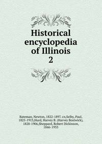 Historical encyclopedia of Illinois. 2