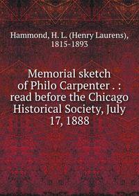 Memorial sketch of Philo Carpenter . : read before the Chicago Historical Society, July 17, 1888.