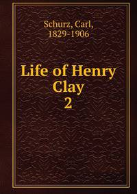 Life of Henry Clay. 2