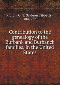 Contribution to the genealogy of the Burbank and Burbanck families, in the United States