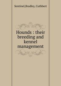 Hounds : their breeding and kennel management
