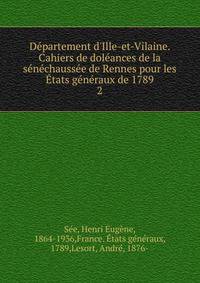 D?partement d'Ille-et-Vilaine. Cahiers de dol?ances de la s?n?chauss?e de Rennes pour les ?tats g?n?raux de 1789
