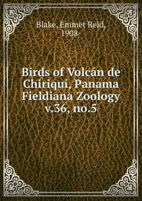 Birds of Volcn de Chiriqu, Panama. Fieldiana Zoology v.36, no.5