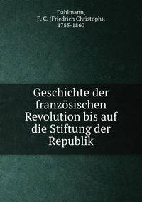 Geschichte der franzosischen Revolution bis auf die Stiftung der Republik