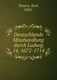 Deutschlands Misshandlung durch Ludwig 14, 1672-1714
