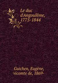 Le duc d'Angoul?me, 1775-1844