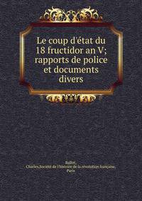 Le coup d'?tat du 18 fructidor an V; rapports de police et documents divers