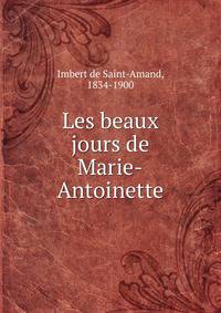 Les beaux jours de Marie-Antoinette