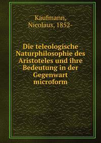 Die teleologische Naturphilosophie des Aristoteles und ihre Bedeutung in der Gegenwart microform