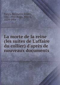 La morte de la reine (les suites de L'affaire du collier) d'apr?s de nouveaux documents