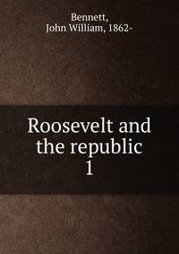 Roosevelt and the republic. 1