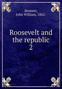 Roosevelt and the republic. 2