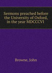 Sermons preached before the University of Oxford, in the year MDCCCVI