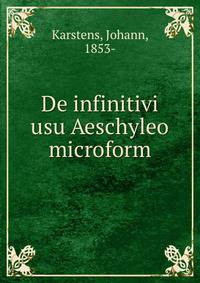 De infinitivi usu Aeschyleo microform