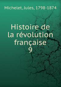 Histoire de la rvolution franaise. 9