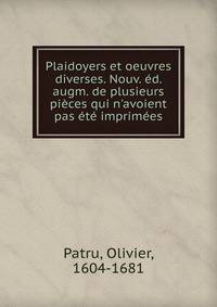 Plaidoyers et oeuvres diverses. Nouv. ?d. augm. de plusieurs pi?ces qui n'avoient pas ?t? imprim?es