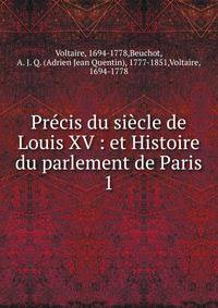 Prcis du sicle de Louis XV : et Histoire du parlement de Paris. 1