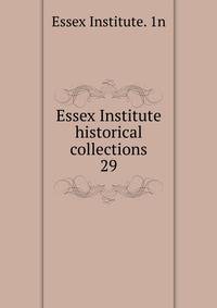 Essex Institute historical collections. 29