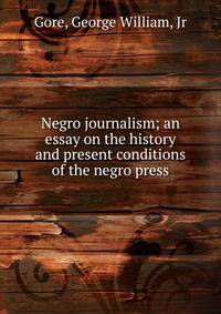 Negro journalism; an essay on the history and present conditions of the negro press