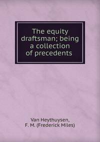 The equity draftsman; being a collection of precedents