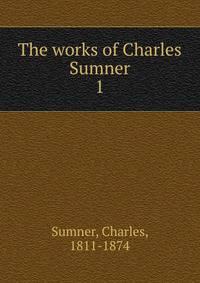 The works of Charles Sumner. 1