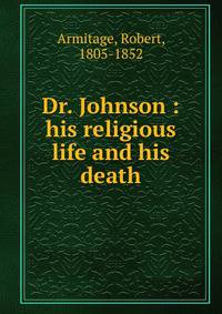 Dr. Johnson : his religious life and his death