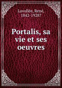 Portalis, sa vie et ses oeuvres