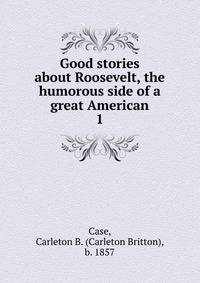 Good stories about Roosevelt, the humorous side of a great American. 1