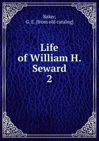 Life of William H. Seward. 2
