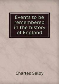 Events to be remembered in the history of England