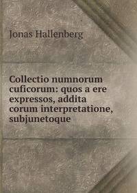 Collectio numnorum cuficorum: quos a ere expressos, addita corum interpretatione, subjunetoque .