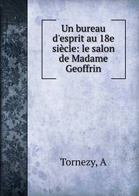 Un bureau d'esprit au 18e si?cle: le salon de Madame Geoffrin