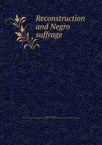 Reconstruction and Negro suffrage