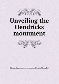 Unveiling the Hendricks monument