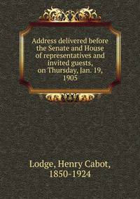 Address delivered before the Senate and House of representatives and invited guests, on Thursday, Jan. 19, 1905