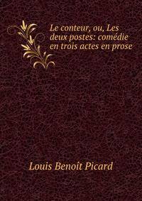 Le conteur, ou, Les deux postes: com?die en trois actes en prose