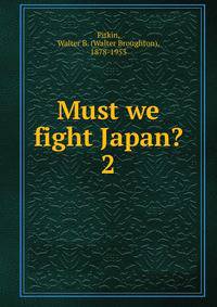 Must we fight Japan?. 2