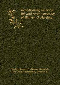 Rededicating America; life and recent speeches of Warren G. Harding. 1